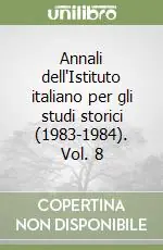 Annali dell‘Istituto italiano per gli studi storici (1983-1984). Vol. 8 Consegna Rapida