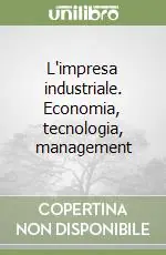 L‘impresa industriale. Economia, tecnologia, management Pagamento Sicuro
