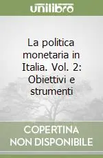 La politica monetaria in Italia. Vol. 2 Obiettivi e strumenti Pagamento Sicuro