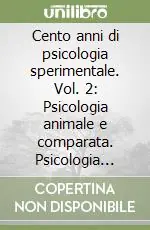 Cento anni di psicologia sperimentale. Vol. 2 Psicologia animale e comparata. Psicologia fisiologica. Psicologia evolutiva Prezzo Basso