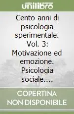 Compra Online Cento anni di psicologia sperimentale. Vol. 3 Motivazione ed emozione. Psicologia sociale. Psicopatologia
