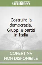 Costruire la democrazia. Gruppi e partiti in Italia Professionale