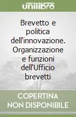 A Buon Prezzo Brevetto e politica dell‘innovazione. Organizzazione e funzioni dell‘Ufficio brevetti