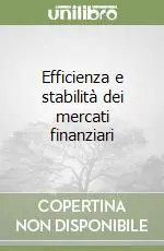 Subito Disponibile Efficienza e stabilità dei mercati finanziari
