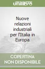 Nuove relazioni industriali per l‘Italia in Europa Ordina Subito