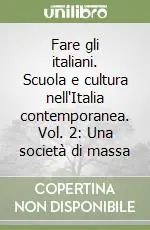 Nuova Collezione Fare gli italiani. Scuola e cultura nell‘Italia contemporanea. Vol. 2 Una società di massa