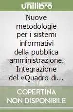 Nuove metodologie per i sistemi informativi della pubblica amministrazione. Integrazione del «Quadro di riferimento metodologico...» Reso Gratuito