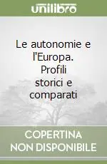 Esclusivo Le autonomie e l‘Europa. Profili storici e comparati