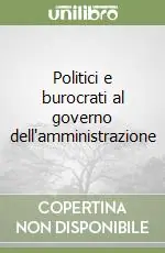 Politici e burocrati al governo dell‘amministrazione Nuova Collezione