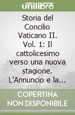Storia del Concilio Vaticano II. Vol. 1 Il cattolicesimo verso una nuova stagione. L‘Annuncio e la preparazione (Gennaio 1959-settembre 1962) Ultima Occasione
