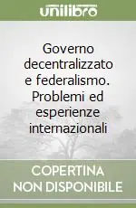 Governo decentralizzato e federalismo. Problemi ed esperienze internazionali Non Perdere