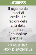 Vendita Finale Il gigante dai piedi di argilla. Le ragioni della crisi della prima Repubblica partiti e politiche dagli anni ‘80 a Mani pulite