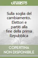Sulla soglia del cambiamento. Elettori e partiti alla fine della prima Repubblica Non Perdere