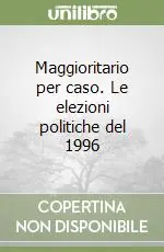 Maggioritario per caso. Le elezioni politiche del 1996 Ultimissimo Modello