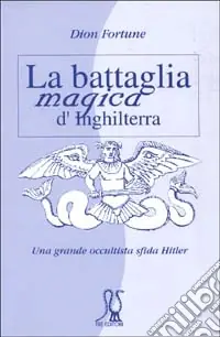 La battaglia magica d‘Inghilterra. Una grande occultista sfida Hitler Direttamente Dal Produttore