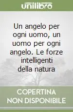 Un angelo per ogni uomo, un uomo per ogni angelo. Le forze intelligenti della natura Occasione