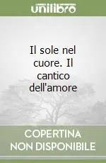 Il sole nel cuore. Il cantico dell‘amore Saldi