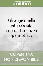 Offerta Lampo Gli angeli nella vita sociale umana. Lo spazio geometrico