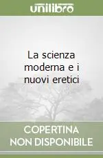 La scienza moderna e i nuovi eretici Pagamento Sicuro