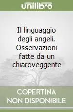 Il linguaggio degli angeli. Osservazioni fatte da un chiaroveggente Miglior Prezzo