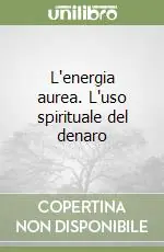 L‘energia aurea. L‘uso spirituale del denaro Scelto Dai Clienti