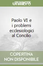 Paolo VI e i problemi ecclesiologici al Concilio Miglior Prezzo
