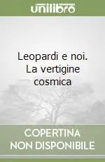 Leopardi e noi. La vertigine cosmica Subito Disponibile