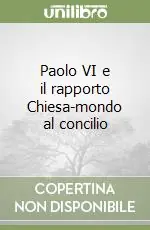 Super Prezzo Paolo VI e il rapporto Chiesa-mondo al concilio
