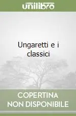 Ultime Pezzi Ungaretti e i classici