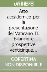 Atto accademico per la presentazione del Vaticano II. Bilancio e prospettive venticinque anni dopo (1962-1987) (Roma, 19 gennaio 1988) Ultime Pezzi