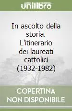 In ascolto della storia. L‘itinerario dei laureati cattolici (1932-1982) Ultimissimo Modello