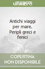 Antichi viaggi per mare. Peripli greci e fenici Professionale