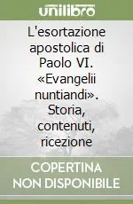 Offerta Limitata L‘esortazione apostolica di Paolo VI. «Evangelii nuntiandi». Storia, contenuti, ricezione
