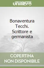Subito Disponibile Bonaventura Tecchi. Scrittore e germanista