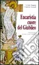 Spedito Oggi Eucaristia, cuore del giubileo