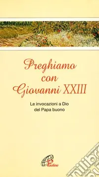 Preghiamo con Giovanni XXIII. Le invocazioni a Dio del Papa buono Promozione