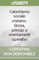 Compra Adesso Catechismo sociale cristiano. Storia, principi e orientamenti operativi