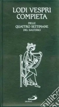 Lodi Vespri Compieta. Delle quattro settimane del salterio Offerta Limitata