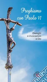 Consegna Rapida Preghiamo con Paolo VI. Dialoghi e invocazioni a Dio