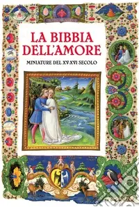 La Bibbia dell‘amore. Commentata dai Padri della Chiesa. Miniature del XV-XVI secolo Occasione