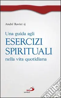 Una guida agli esercizi spirituali nella vita quotidiana Soddisfatti O Rimborsati