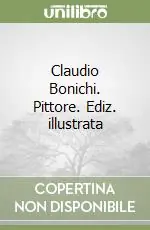 Claudio Bonichi. Pittore. Ediz. illustrata Offerta Speciale