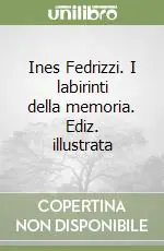 Ines Fedrizzi. I labirinti della memoria. Ediz. illustrata Saldi