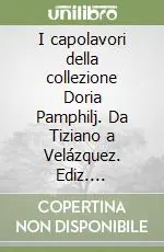 I capolavori della collezione Doria Pamphilj. Da Tiziano a Velázquez. Ediz. illustrata Quantità Limitata