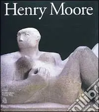 Henry Moore 1898-1986. Ediz. tedesca Occasione