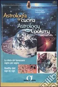 Astrologia e cucina. La dieta del benessere segno per segno-Astrology and cookery. Healthy diet sign by sign Prezzo Di Fabbrica