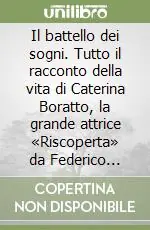Prezzo Scontato Il battello dei sogni. Tutto il racconto della vita di Caterina Boratto, la grande attrice «Riscoperta» da Federico Fellini