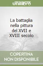 La battaglia nella pittura del XVII e XVIII secolo Ultima Occasione