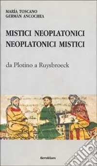 Mistici neoplatonici neoplatonici mistici. Da Plotino a Ruysbroeck Offerta Del Giorno