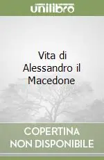 Acquista Ora Vita di Alessandro il Macedone